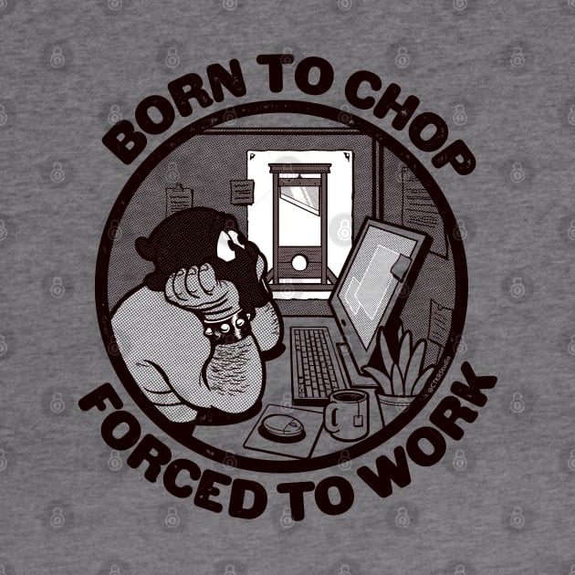 Born to Chop, Forced to Work ~ Funny Guillotine Cartoon by CTKR Studio